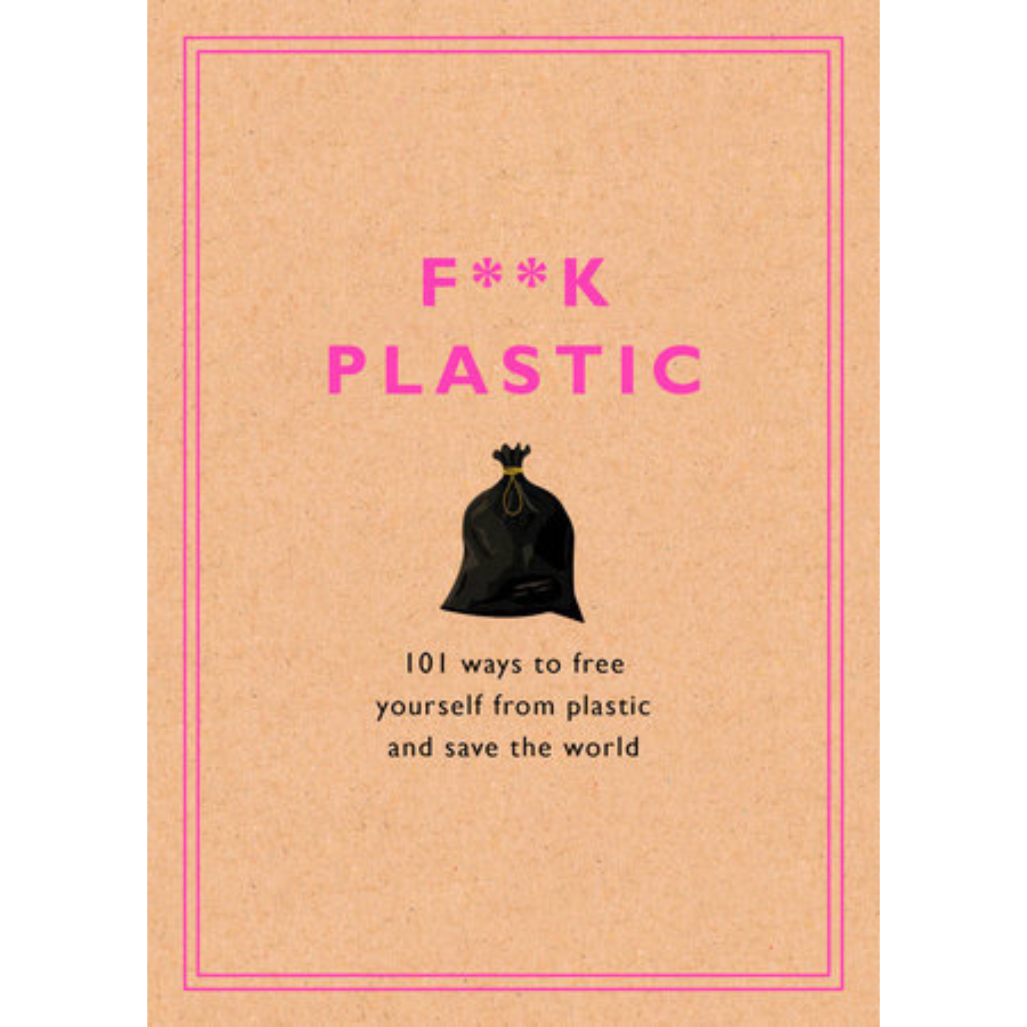 Book - F**K PLASTIC 101 Ways to free yourself from plastic - Rodale Sustainability